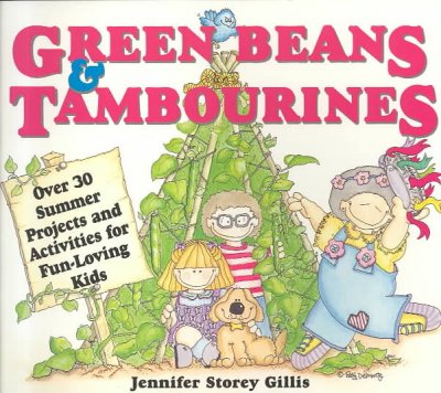 Green beans & tambourines : over 30 summer projects & activities for fun-loving kids / Jennifer Storey Gillis ; illustrations by Patti Delmonte.