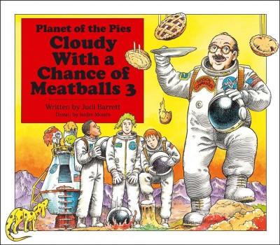 Cloudy with a chance of meatballs 3 : planet of the pies / written by Judi Barrett ; drawn by Isidre Monés.