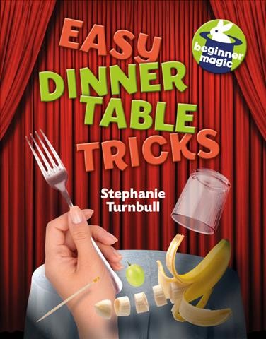Easy dinner table tricks / Stephanie Turnbull.