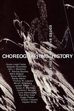 Choreographing history / edited by Susan Leigh Foster.