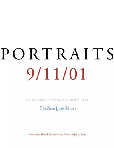 Portraits: 9/11/01 : the collected "Portraits of grief" from The New York Times / foreword by Howell Raines ; introduction by Janny Scott.