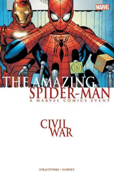 Civil war. The amazing Spider-Man / writer, J. Michael Straczynski ; penciler, Ron Garney ; inker, Bill Reinhold ; colorist, Matt Milla ; letterer, VC's Cory Petit.