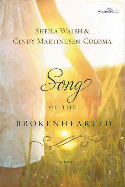Song of the brokenhearted / Sheila Walsh and Cindy Martinusen Coloma.