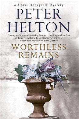 Worthless remains : a Chris Honeysett mystery / Peter Helton.