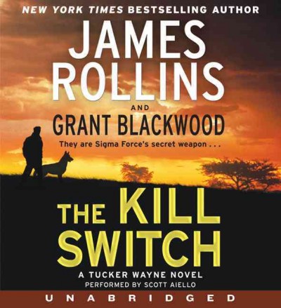 The kill switch [sound recording] : [a Tucker Wayne novel] / James Rollins and Grant Blackwood.