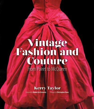 Vintage fashion and couture : from Poiret to McQueen / Kerry Taylor ; foreword by Hubert de Givenchy ; prologue by Christopher Kane.