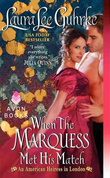 When the marquess met his match : an American heiress in London / by Laura Lee Guhrke.