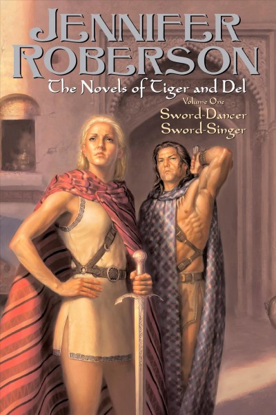 The Novels of Tiger and Del, Vol. One : Sword-Dancer; Sword-Singer / Jennifer Roberson.