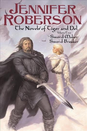 The Novels of Tiger and Del, Vol. Two : Sword-Maker; Sword-Breaker / Jennifer Roberson.