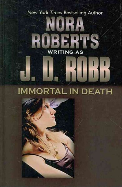 Immortal in death [Large ] : Bk. 03 In Death [large type] / Robb, J. D.