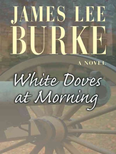 White doves at morning [large print] : . / James Lee Burke.