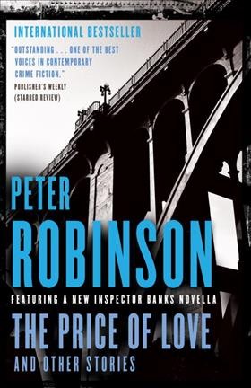 The price of love and other stories : novella: Inspector Banks mystery / Peter Robinson.