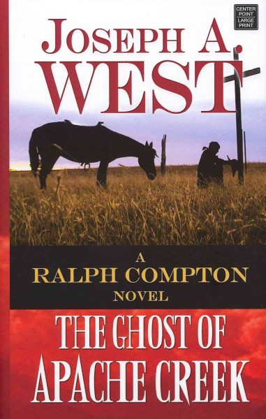 The ghost of Apache creek : a Ralph Compton novel / Joseph A. West, Ralph Compton.