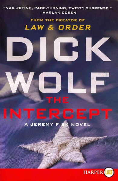 The intercept [large] : Bk. 01 Jeremy Fisk [text (large print)] / Dick Wolf.