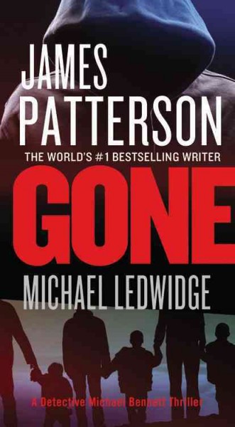 Gone [large] / James Patterson and Michael Ledwidge. [text (large print)] : Bk. 06 Detective Michael Bennett.