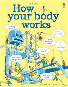 How your body works / Judy Hindley, assisted by Christopher Rawson ; illustrator, Colin King.
