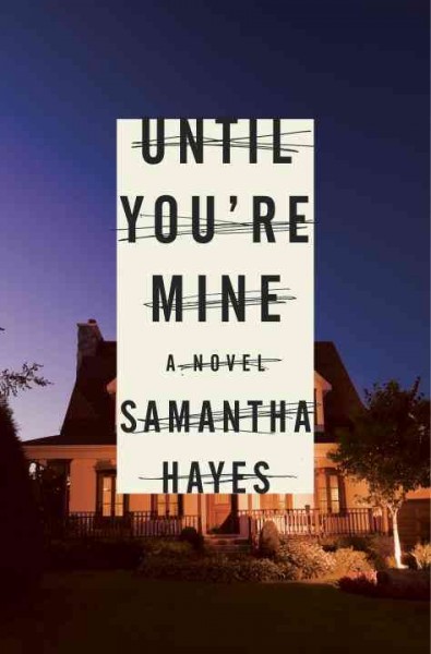 Until you're mine : a novel / Samantha Hayes.