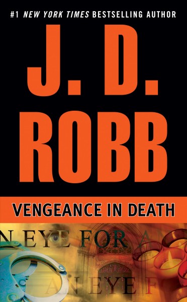 Vengeance in death / Nora Roberts writing as J.D. Robb.