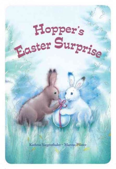 Hopper's Easter surprise Kathrin Siegenthaler, Marcus Pfister ; [translated by Rosemary Lanning]. --