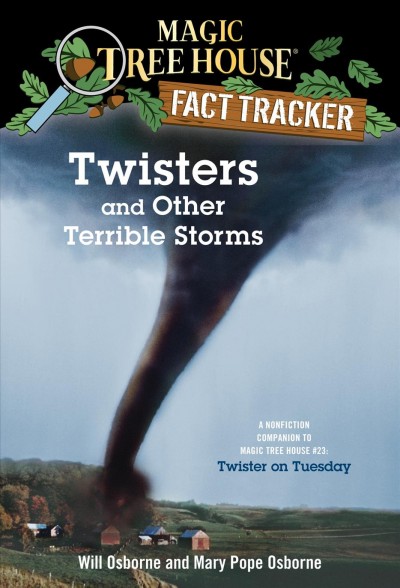 Twisters and other terrible storms [electronic resource] : a nonfiction companion to Magic tree house #23, Twister on Tuesday / by Will Osborne and Mary Pope Osborne ; illustrated by Sal Murdocca.