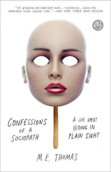 Confessions of a sociopath : a life spent hiding in plain sight / M.E. Thomas.