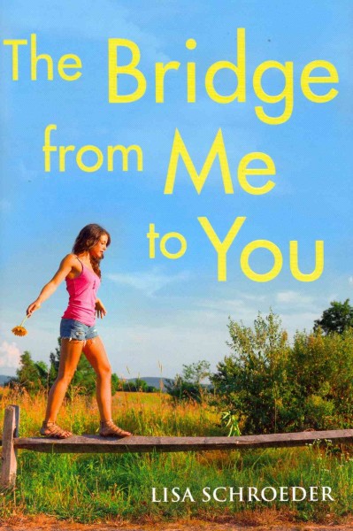 The bridge from me to you / Lisa Schroeder.