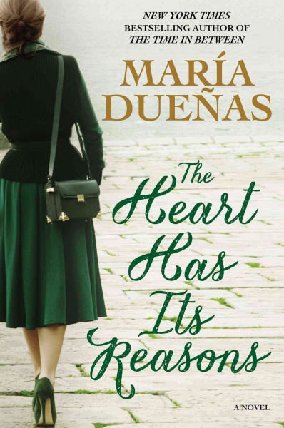 The heart has its reasons : a novel / María Dueñas ; translated by Elie Kerrigan.