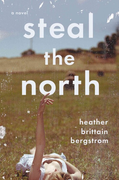 Steal the north / Heather Brittain Bergstrom.