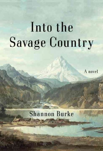 Into the savage country / Shannon Burke.