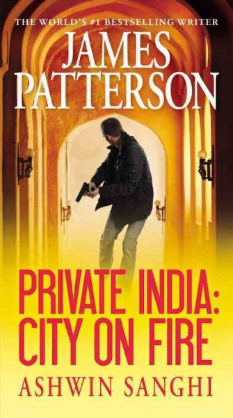 Private India : city on fire / James Patterson and Ashwin Sanghi.