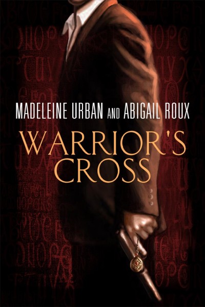 Warrior's cross [electronic resource] / Madeleine Urban and Abigail Roux.