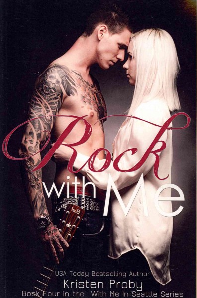 Rock with me : book four in the with me in Seattle series / Kristen Proby.