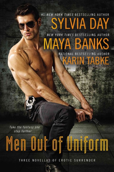 Men out of uniform : three novellas of erotic surrender / Maya Banks, Karin Tabke, Sylvia Day.