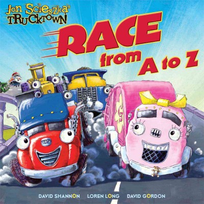 Race from A to Z / written by Jon Scieszka ; characters and environments developed by the Design Garage, David Shannon, Loren Long, David Gordon ; illustrated by Dani Jones.