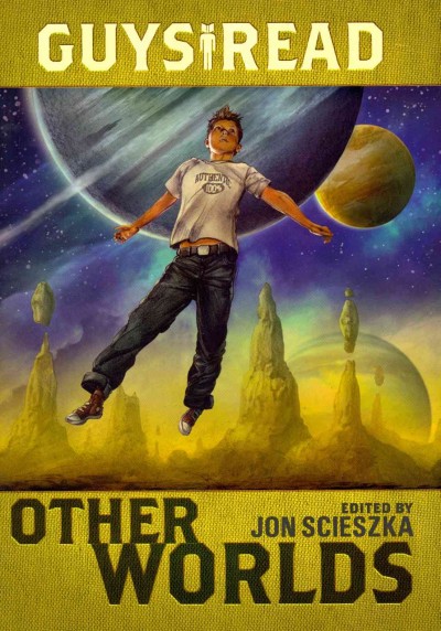 Guys read. 4, Other worlds / edited and with an introduction by Jon Scieszka ; stories by Tom Angleberger [and nine others] ; with illustrations by Greg Ruth.