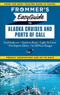 Frommer's easyguide to Alaska cruises and ports of call / by Fran Wenograd Golden and Gene Sloan.