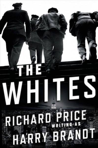 The Whites : a novel / Richard Price writing as Harry Brandt.