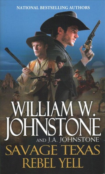 Savage Texas : Rebel Yell. /  William W. Johnstone with J.A. Johnstone.