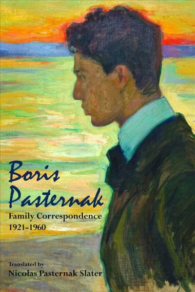Boris Pasternak [electronic resource] : family correspondence, 1921-1960 / translated and with an introduction by Nicolas Pasternak Slater ; edited by Maya Slater ; foreword by Lazar Fleishman.