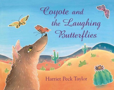 Coyote and the laughing butterflies / retold and illustrated by Harriet Peck Taylor.