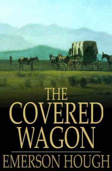 The Covered Wagon [electronic resource].