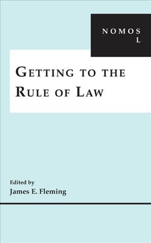Getting to the rule of law [electronic resource] / edited by James E. Fleming.