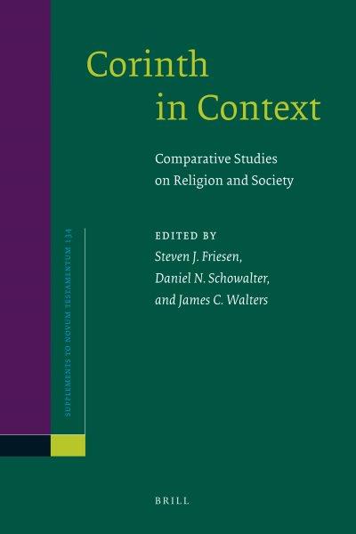 Corinth in context [electronic resource] : comparative studies on religion and society / edited by Steven J. Friesen, Daniel N. Schowalter, and James C. Walters.