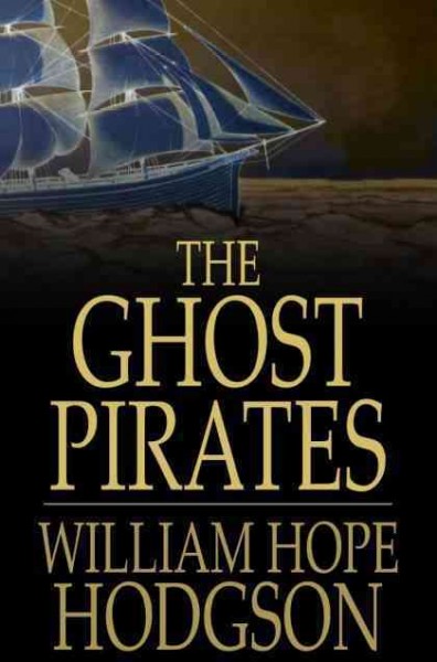 The ghost pirates [electronic resource] / William Hope Hodgson.
