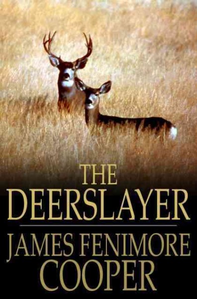 The deerslayer, or, The first warpath [electronic resource] / James Fenimore Cooper.