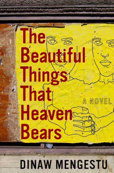 The beautiful things that heaven bears Book / Dinaw Mengestu. --.