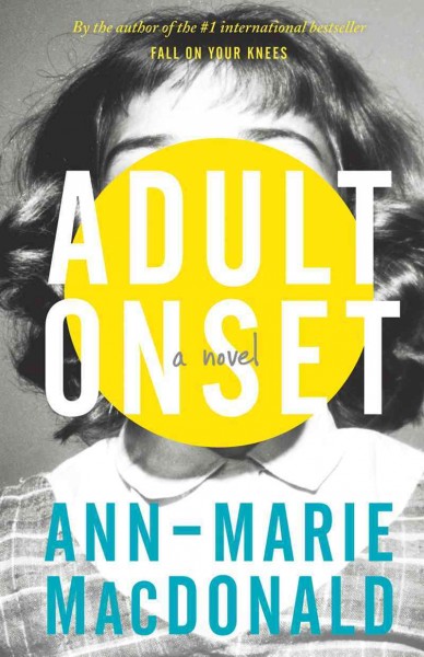 Adult onset [Book] / by Ann-Marie MacDonald.