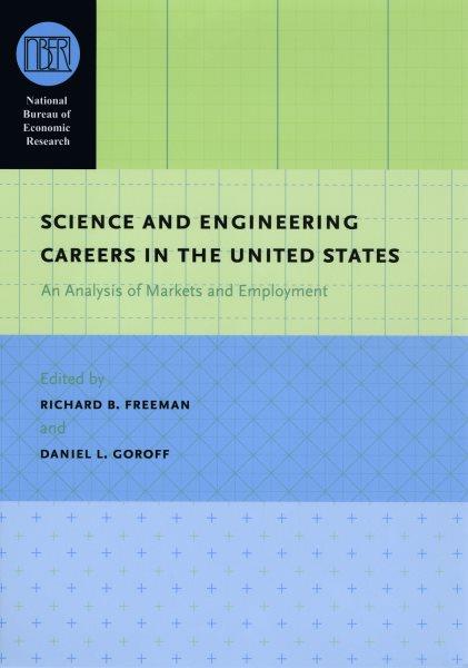 Science and engineering careers in the United States [electronic resource] : an analysis of markets and employment / edited by Richard B. Freeman and Daniel L. Goroff.