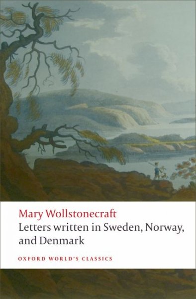Letters written during a short residence in Sweden, Norway, and Denmark [electronic resource] / Mary Wollstonecraft ; edited with an introduction and notes by Tone Brekke and Jon Mee.