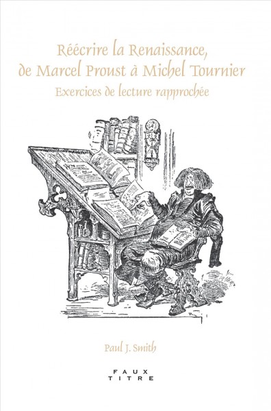 Réécrire la Renaissance, de Marcel Proust à Michel Tournier [electronic resource] : exercices de lecture rapprochée / Paul J. Smith.